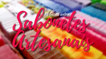 15 dicas sobre sabonetes artesanais